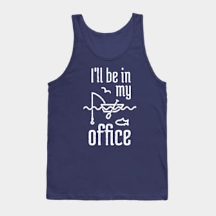 I'll Be In My Office Fishing 4 Tank Top